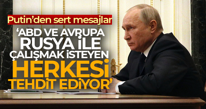 Putin: ‘ABD ve Avrupa, Rusya ile çalışmak isteyen herkesi tehdit ediyor’
