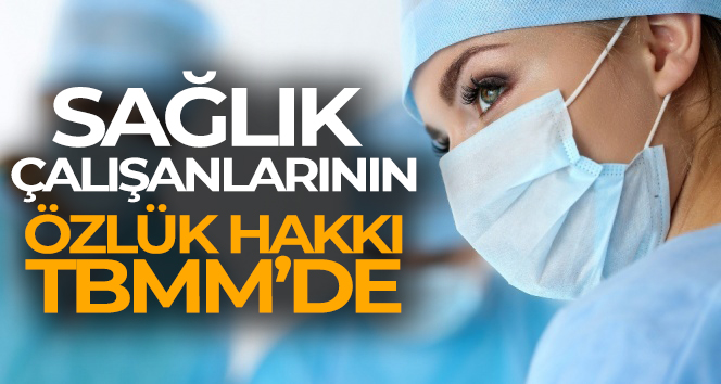 Sağlık çalışanlarının özlük hakkı TBMM’de