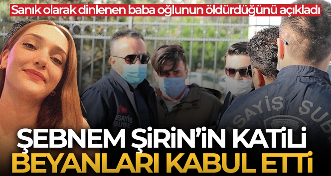 Şebnem Şirin’in katili beyanları kabul etti