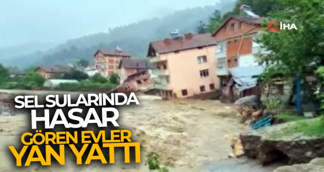 Sel sularında hasar gören evler yan yattı