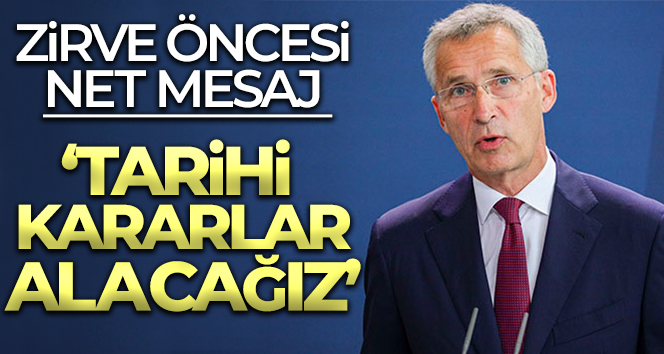 Stoltenberg: ‘Tarihi kararlar alacağız’