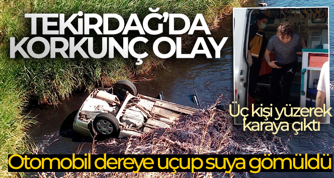 Tekirdağ’da otomobil dereye uçup suya gömüldü: Araçtaki üç kişi yüzerek karaya çıktı