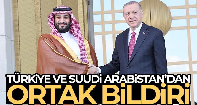 Türkiye ve Suudi Arabistan’dan ortak bildiri