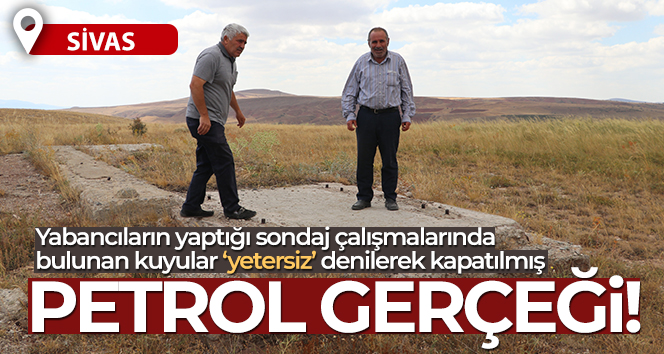 Yabancıların yaptığı sondaj çalışmalarında petrol bulunan kuyular ‘yetersiz’ denilerek betonla kapatıldı