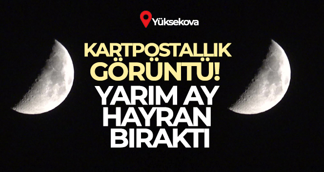 Yüksekova’da yarım ay hayran bıraktı