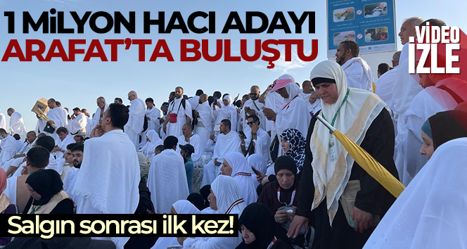 1 milyon hacı adayı Arafat’ta buluştu