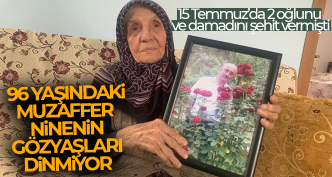 15 Temmuz’da 2 oğlunu ve damadını şehit veren 96 yaşındaki Kızılcahamamlı Muzaffer Gülşen ninenin gözyaşları dinmiyor