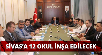 Sivas’a 12 Okul Yapılması Kararlaştırıldı