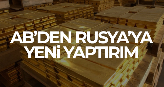 AB’den Rusya’dan altın alımına yasak