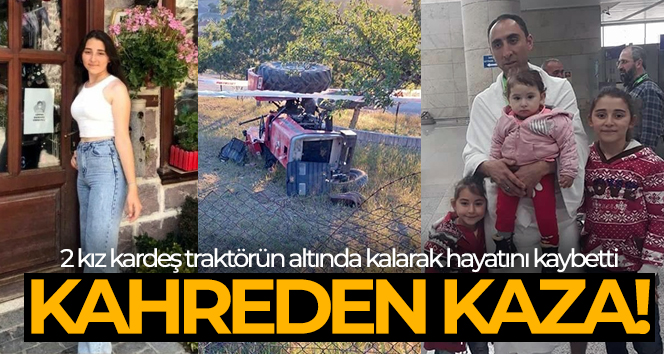 Ankara’da traktör ile kaybolan inekleri aramaya çıkan 2 kız kardeş hayatını kaybetti