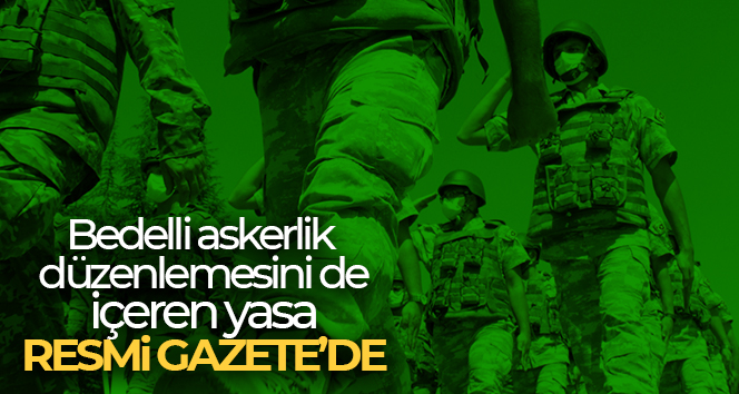 Askerî Ceza Kanunu ve Bazı Kanunlarda Değişiklik Yapılmasına Dair Kanun Resmi Gazete’de