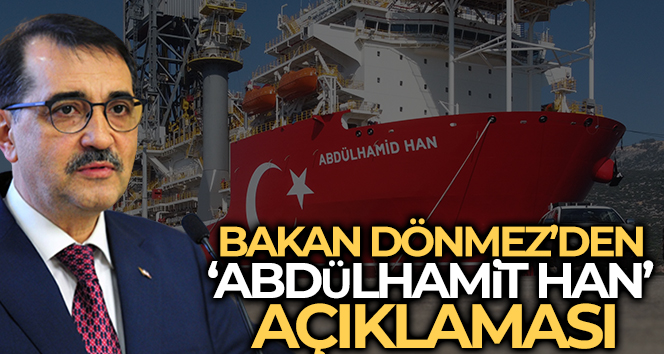 Bakan Dönmez Abdülhamid Han sondaj gemisi için tarih verdi