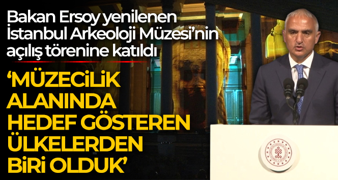 Bakan Ersoy: ‘Müzecilik alanında dünyaya hedef gösteren öncü ülkelerden biri haline geldik’