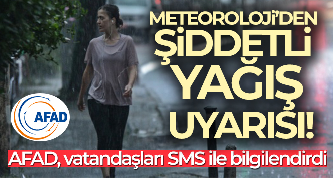 Bayramın ikinci günü için şiddetli yağış uyarısı! AFAD sms ile bilgilendirdi