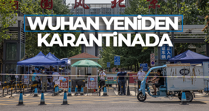Covid-19’un ilk kez görüldüğü Wuhan yeniden karantinada