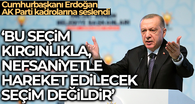 Cumhurbaşkanı Erdoğan: “Bu seçim kırgınlıkla, nefsaniyetle hareket edilecek bir seçim değildir"