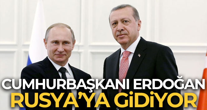 Cumhurbaşkanı Erdoğan Rusya’ya gidiyor!