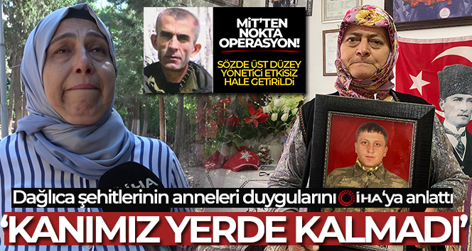 Dağlıca şehitlerinin anneleri: ‘Kanımız yerde kalmadı, yüreğimiz serinledi’