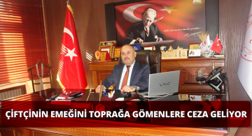 Çiftçinin Emeğini Toprağa Gömmenler Ceza Alacak