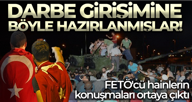 FETÖ’cü askerler Kahramanmaraş’ta darbeye böyle hazırlanmış