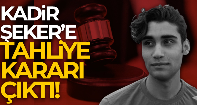 Kadir Şeker’e tahliye kararı
