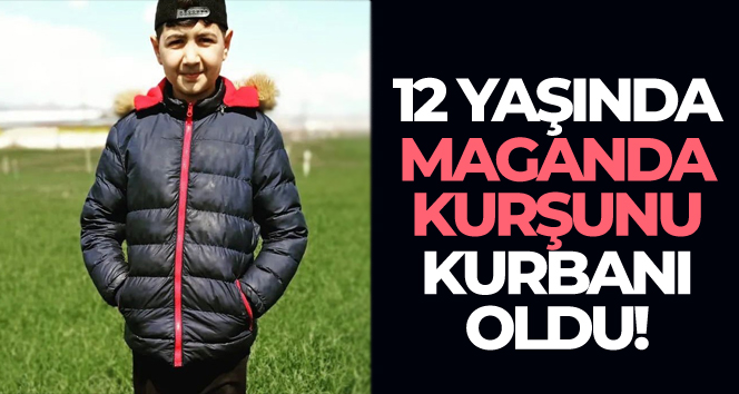 Kafasına saplanan maganda kurşunu yüzünden hayatını kaybetti