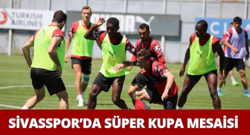 Sivasspor Süper Kupa’ya Hazırlanıyor!
