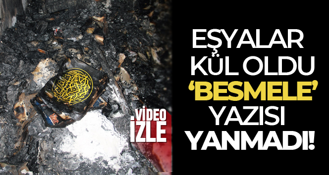 Odada her şey yandı, ‘Besmele’ yazısı yanmadı