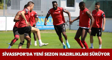 DG Sivasspor Sezon Öncesi Kamp Çalışmalarına Devam Ediyor