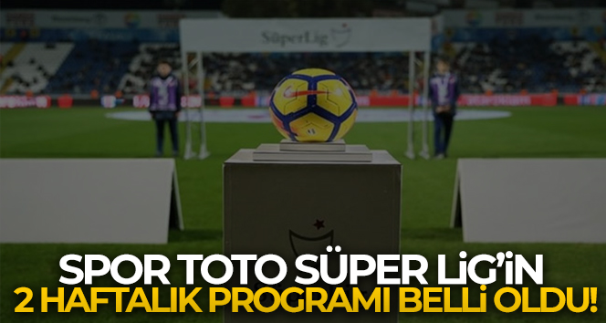 Spor Toto Süper Lig’de 1 ve 2. hafta programı açıklandı