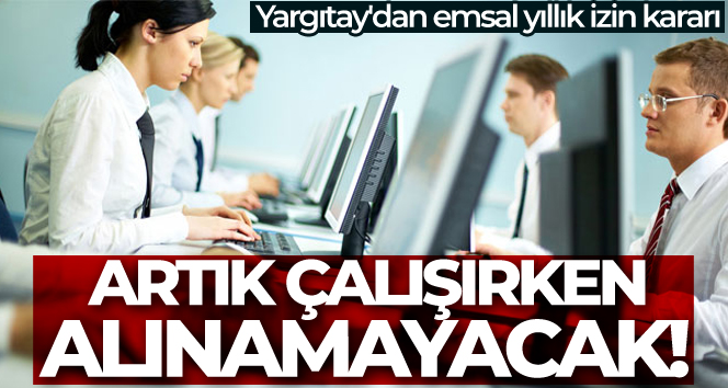 Yargıtay’dan emsal yıllık izin kararı