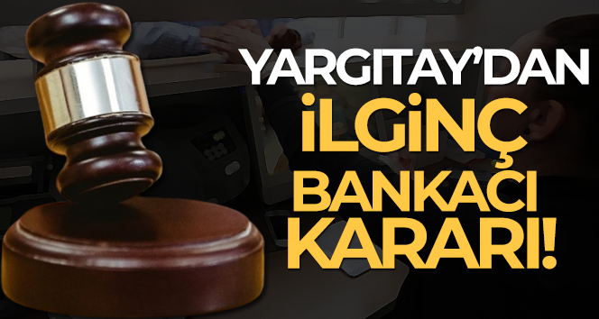 Yargıtay’dan ilginç bankacı kararı!