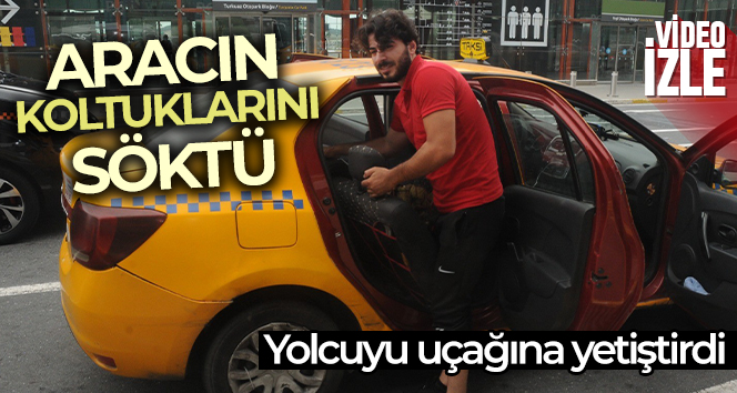 Yolcuyu uçağına yetiştirmek için aracın koltuklarını söktü