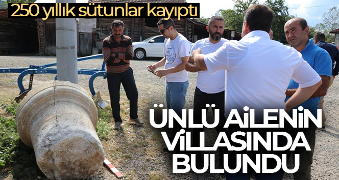 250 yıllık sütunlar kayıptı, ünlü ailenin villasında bulundu
