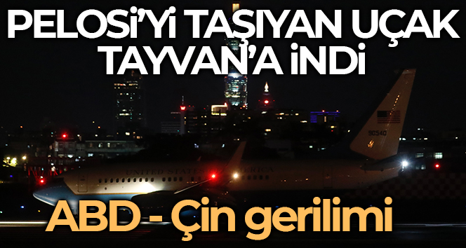 ABD – Çin gerilimi: Nancy Pelosi Tayvan’da
