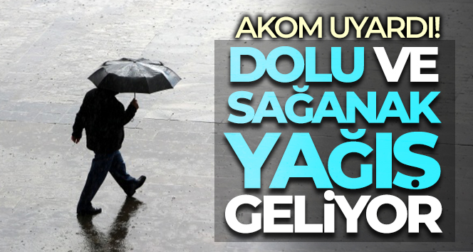 AKOM’dan İstanbul için dolu ve sağanak yağış uyarısı