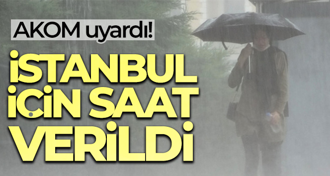 AKOM’dan İstanbul için kuvvetli sağanak yağmur uyarısı