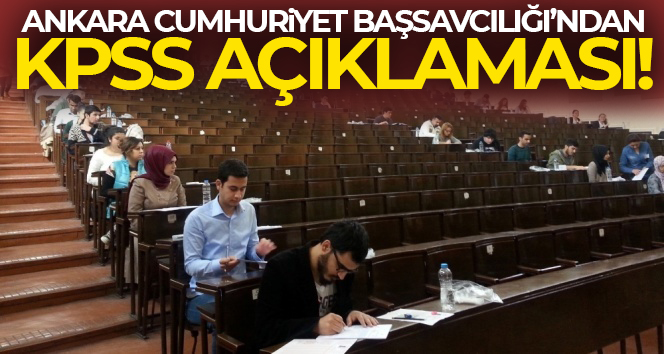 Ankara Cumhuriyet Başsavcılığı’ndan KPSS açıklaması!