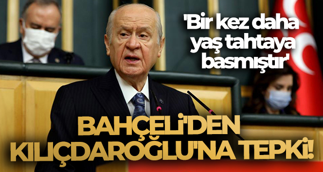 Bahçeli’den Kılıçdaroğlu’na tepki! ‘Bir kez daha yaş tahtaya basmıştır’