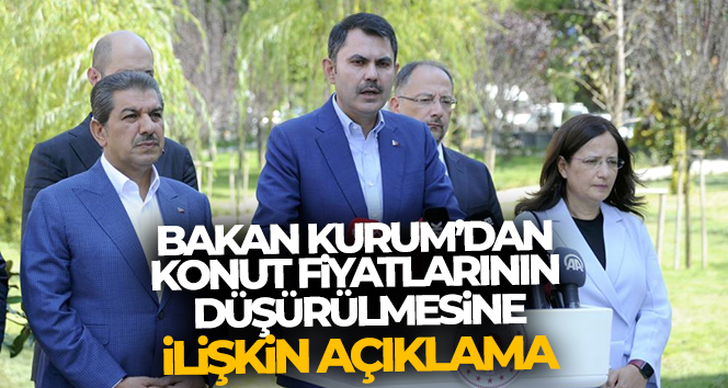 Bakan Kurum’dan konut fiyatlarının düşürülmesine ilişkin açıklama
