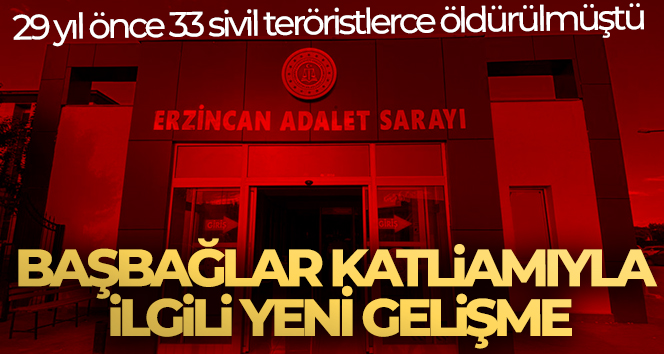 Başbağlar Katliamıyla ilgili 21 sanık hakkında hazırlanan iddianame kabul edildi