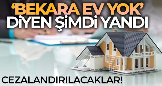 ‘Bekara ev yok’ diyen şimdi yandı