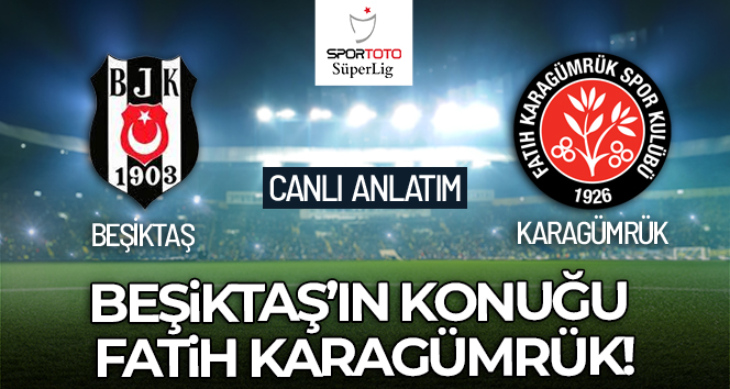 Beşiktaş – Fatih Karagümrük Maç Anlatımı Canlı!