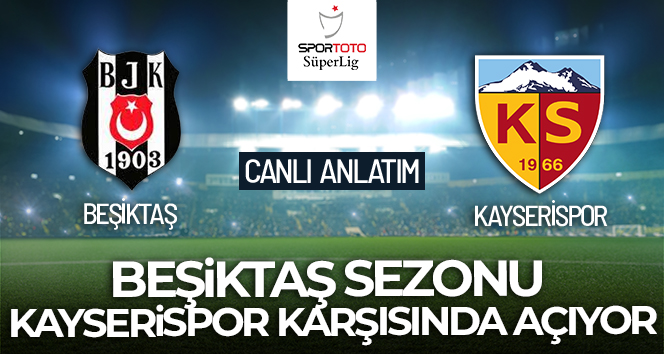 Beşiktaş-Kayserispor Maçı Canlı Anlatım!
