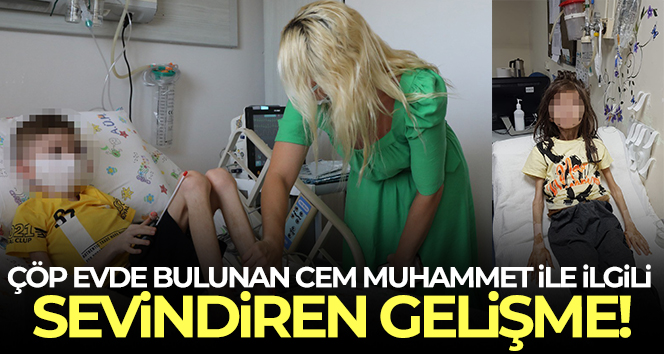 Bursa’da çöp evde bulunan Cem Muhammet ile ilgili sevindiren gelişme
