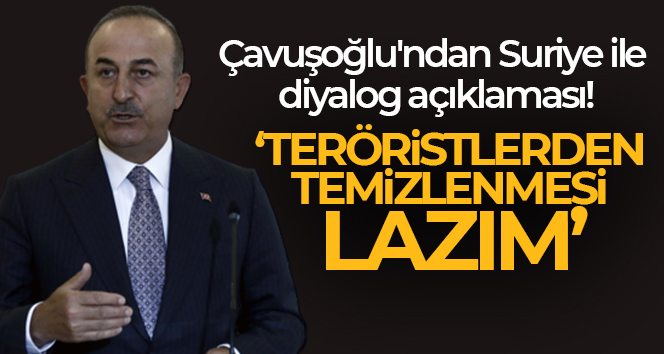 Çavuşoğlu’ndan Suriye ile diyalog açıklaması!