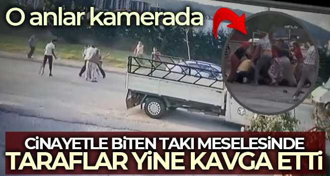 Cinayetle biten takı meselesinde taraflar yine kavga etti, o anlar kamerada