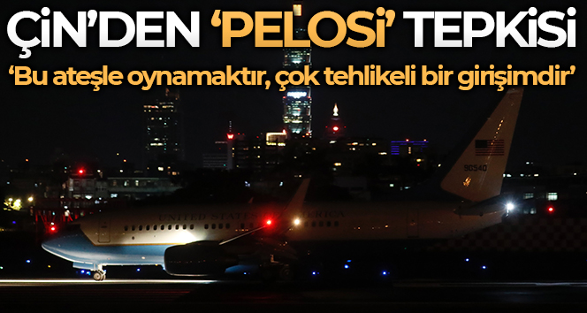 Çin’den Pelosi ziyaretine sert tepki: ‘‘Bu ateşle oynamaktır, çok tehlikeli bir girişimdir”