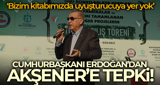 Cumhurbaşkanı Erdoğan’dan Akşener’e uyuşturucuyla mücadele tepkisi