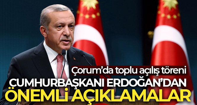 Cumhurbaşkanı Erdoğan’dan önemli açıklamalar